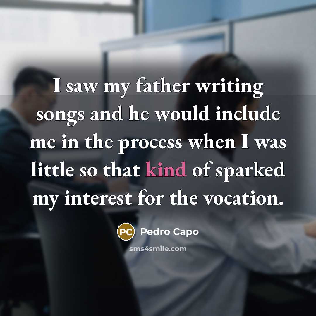“I saw my father writing songs and he would include…” quote by Pedro Capo