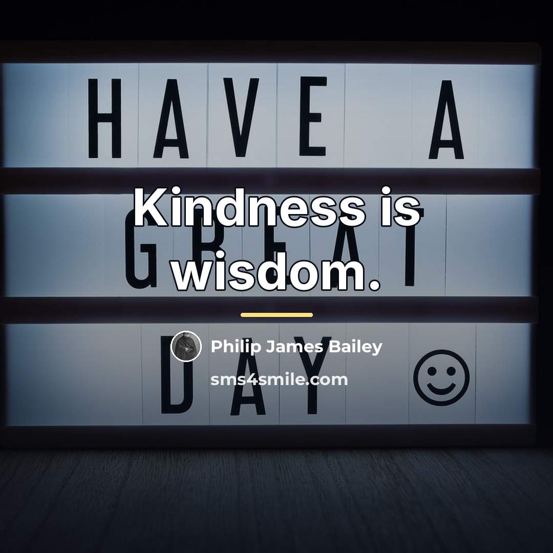 “Kindness is wisdom.…” quote by Philip James Bailey
