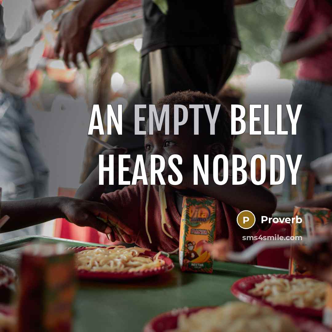 “An empty belly hears nobody…” quote by Proverb