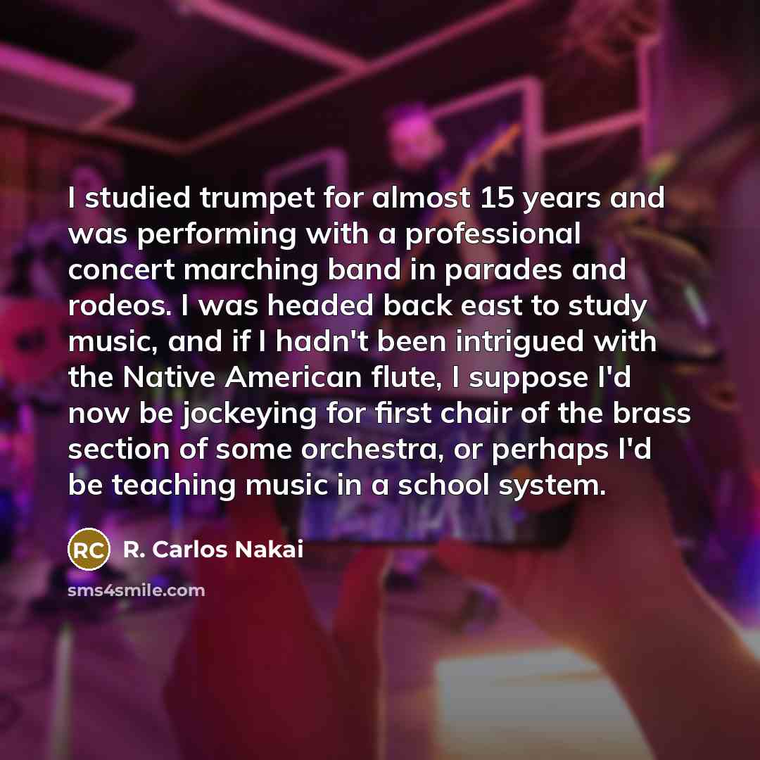 “I studied trumpet for almost 15 years and was performing…” quote by R. Carlos Nakai