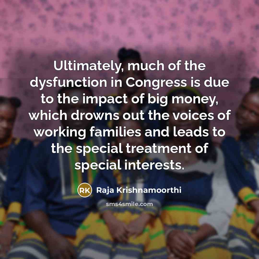 “Ultimately, much of the dysfunction in Congress is due to…” quote by Raja Krishnamoorthi
