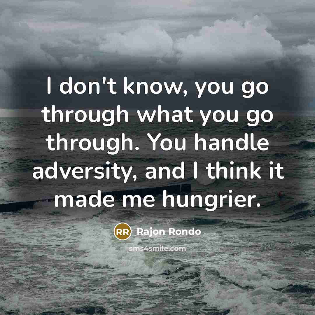 “I don't know, you go through what you go through.…” quote by Rajon Rondo