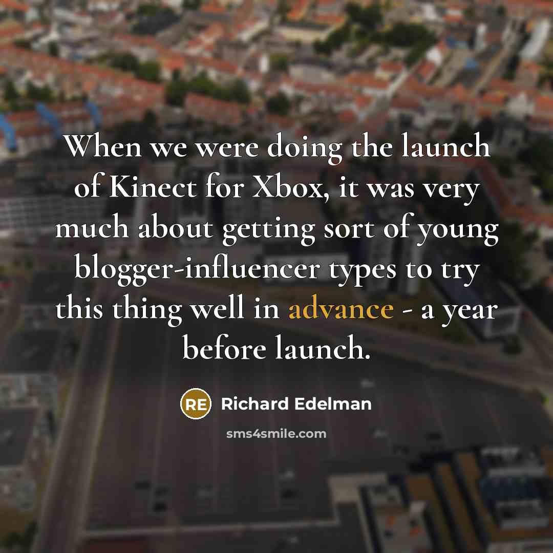 “When we were doing the launch of Kinect for Xbox,…” quote by Richard Edelman