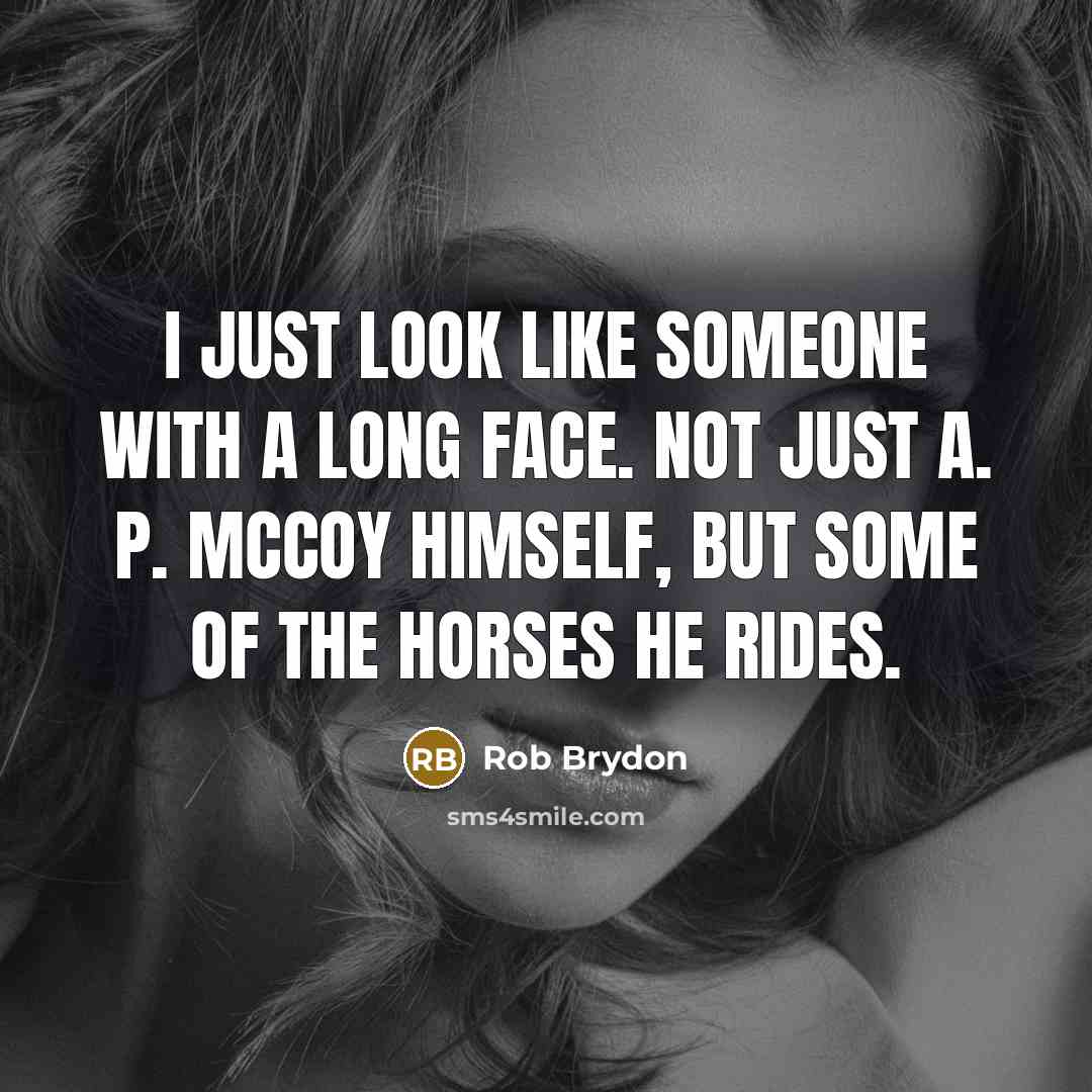 “I just look like someone with a long face. Not…” quote by Rob Brydon