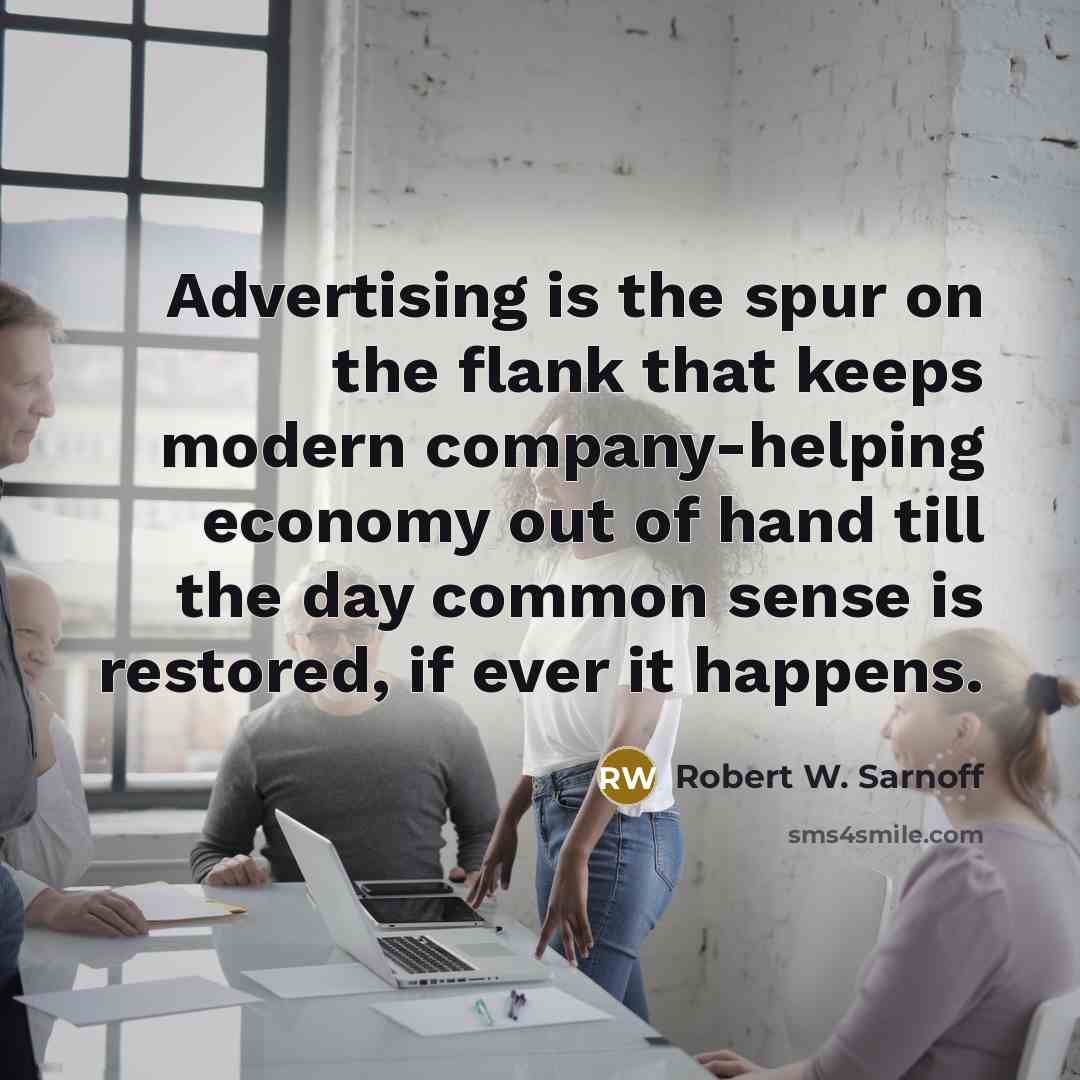 “Advertising is the spur on the flank that keeps modern…” quote by Robert W. Sarnoff