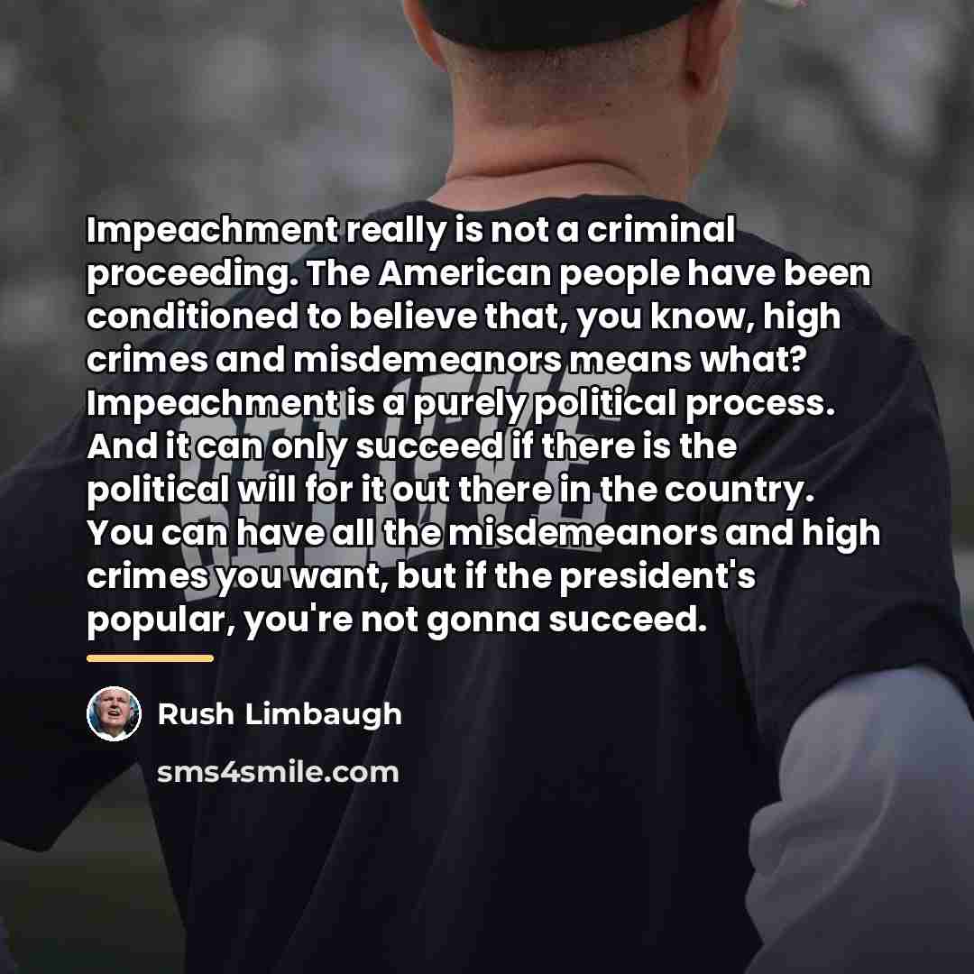 “Impeachment really is not a criminal proceeding. The American people…” quote by Rush Limbaugh