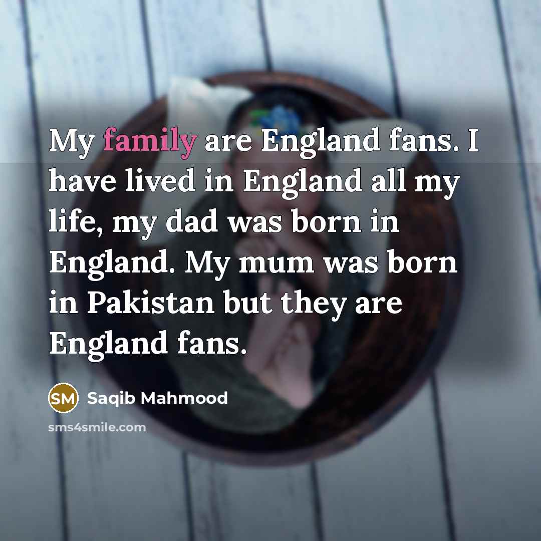 “My family are England fans. I have lived in England…” quote by Saqib Mahmood