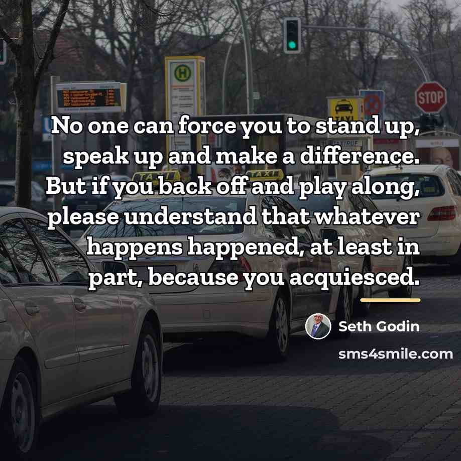 “No one can force you to stand up, speak up…” quote by Seth Godin