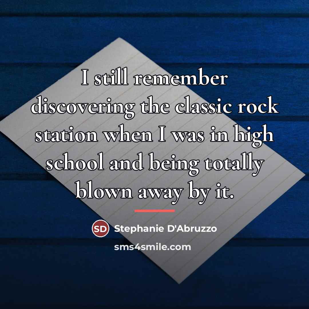“I still remember discovering the classic rock station when I…” quote by Stephanie D'Abruzzo