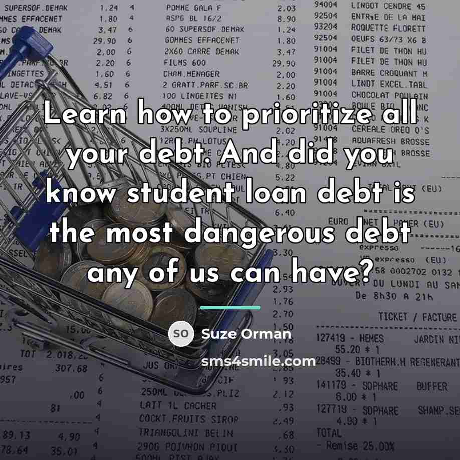 “Learn how to prioritize all your debt. And did you…” quote by Suze Orman