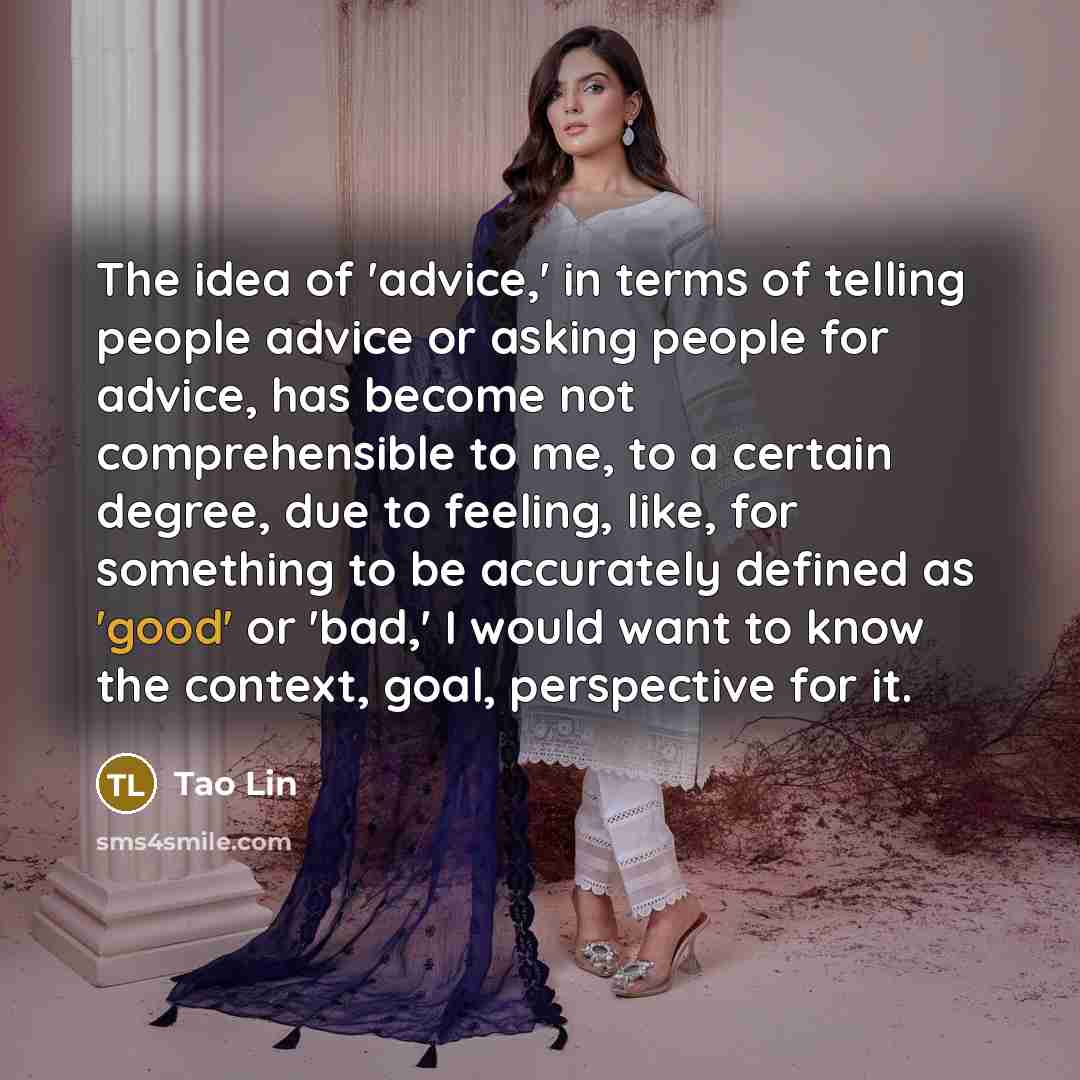 “The idea of 'advice,' in terms of telling people advice…” quote by Tao Lin