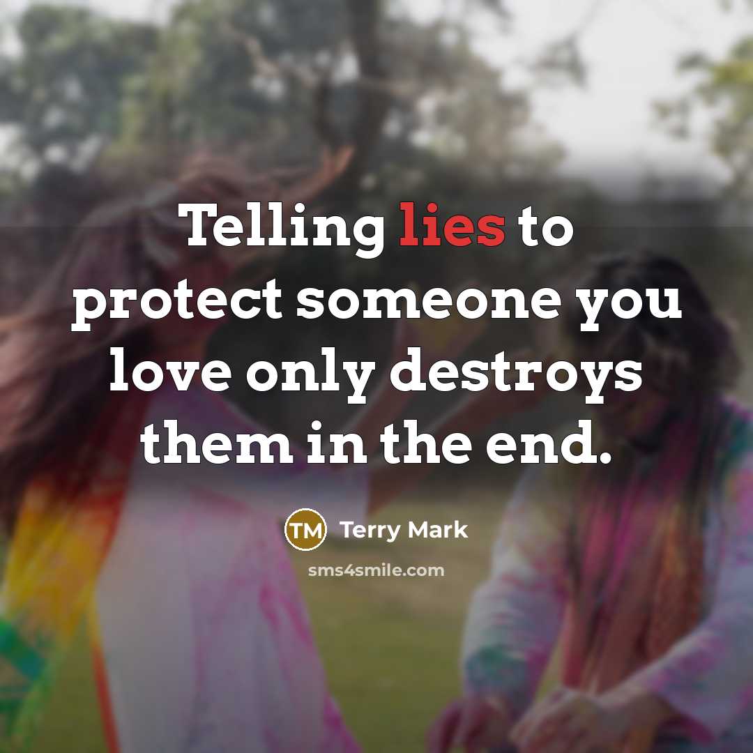 “Telling lies to protect someone you love only destroys them…” quote by Terry Mark