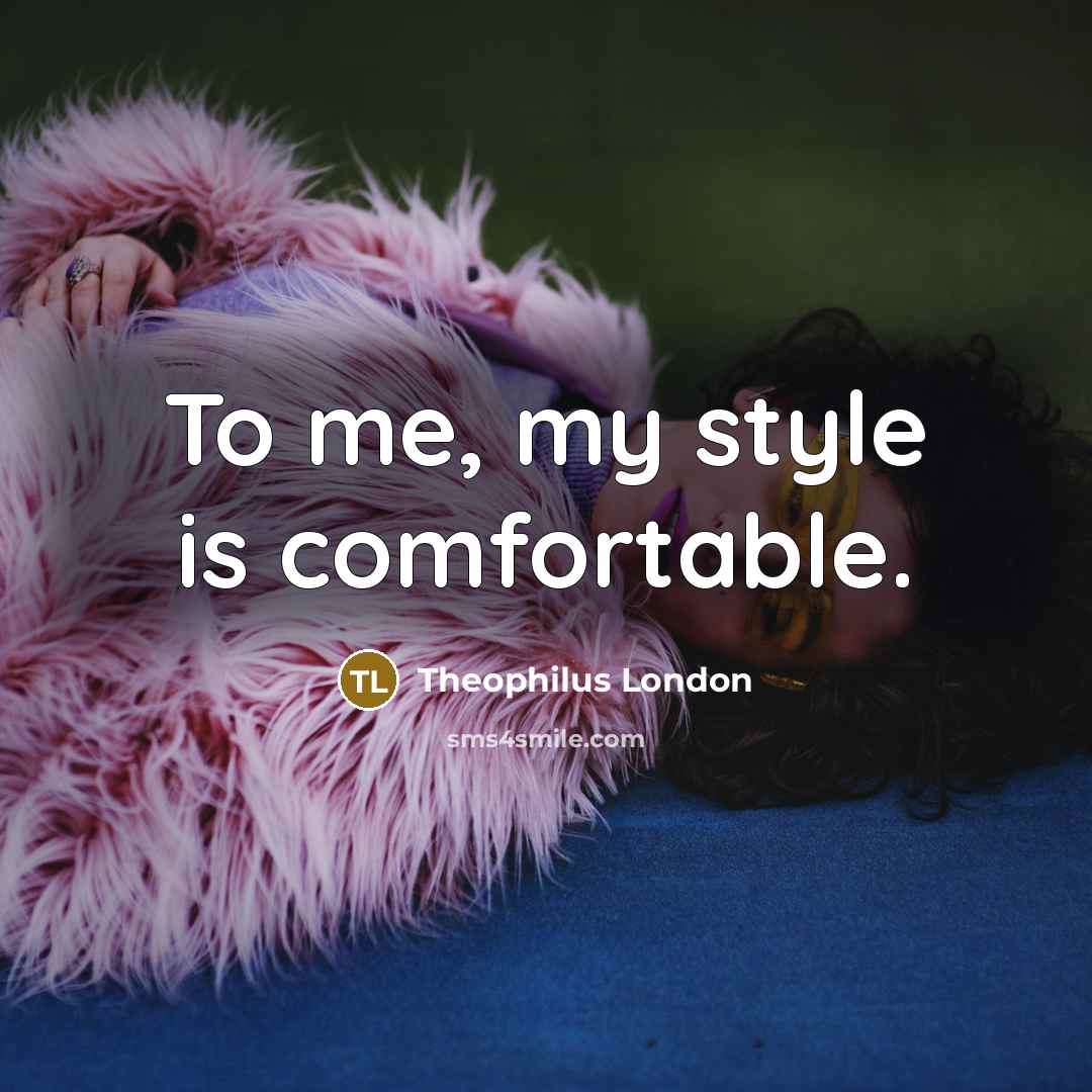 “To me, my style is comfortable.…” quote by Theophilus London
