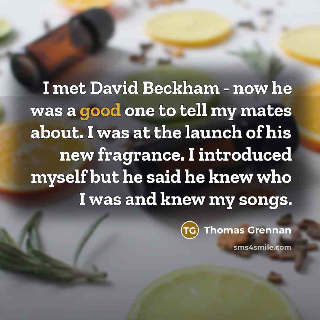 “I met David Beckham - now he was a good…” quote by Thomas Grennan