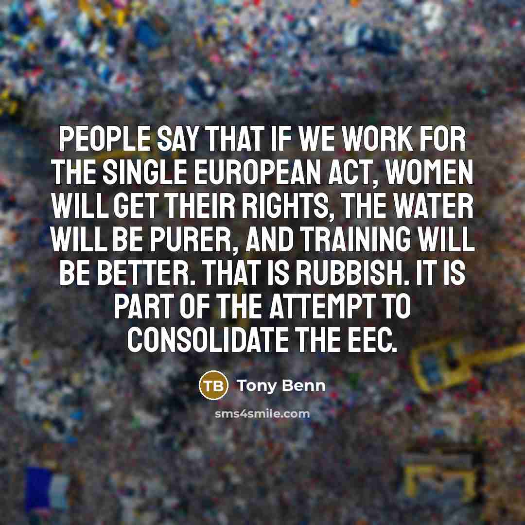 “People say that if we work for the Single European…” quote by Tony Benn
