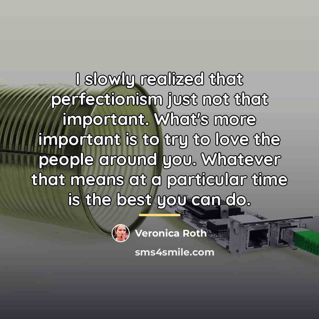 “I slowly realized that perfectionism just not that important. What's…” quote by Veronica Roth