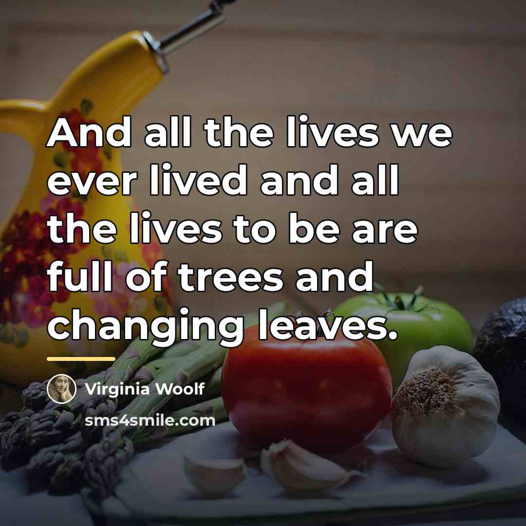 “And all the lives we ever lived and all the…” quote by Virginia Woolf