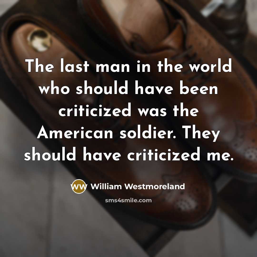“The last man in the world who should have been…” quote by William Westmoreland