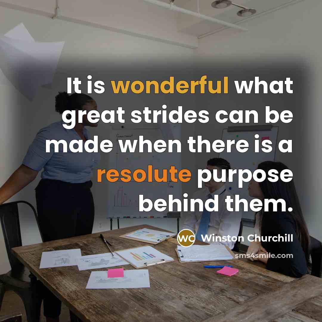 “It is wonderful what great strides can be made when…” quote by Winston Churchill