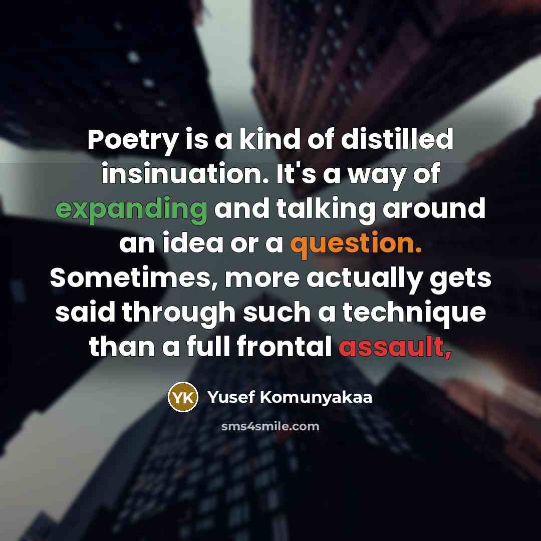 “Poetry is a kind of distilled insinuation. It's a way…” quote by Yusef Komunyakaa