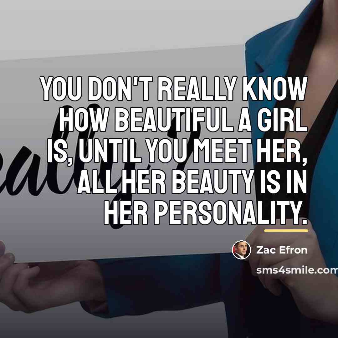 “You don't really know how beautiful a girl is, until…” quote by Zac Efron