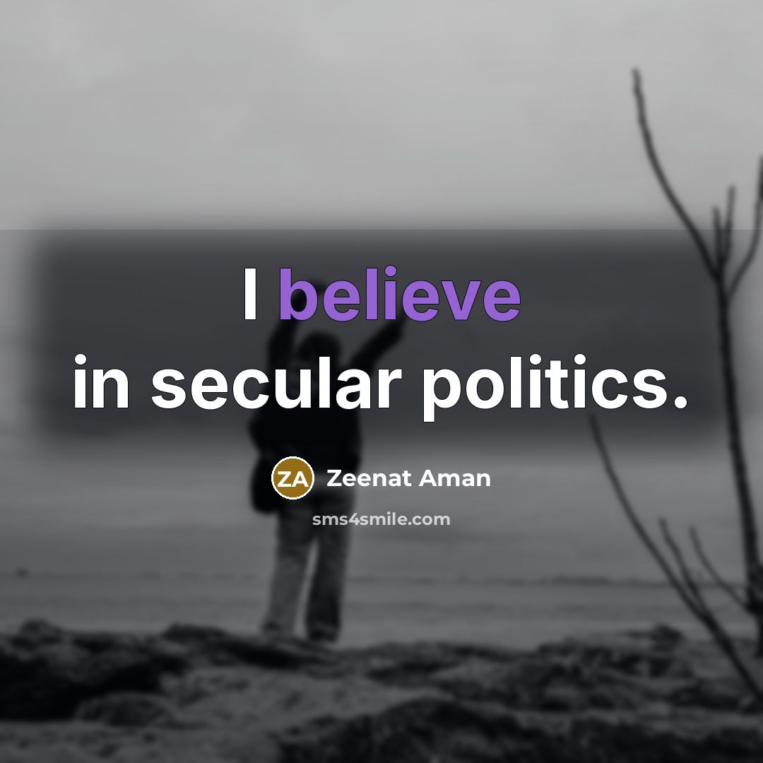 “I believe in secular politics.…” quote by Zeenat Aman
