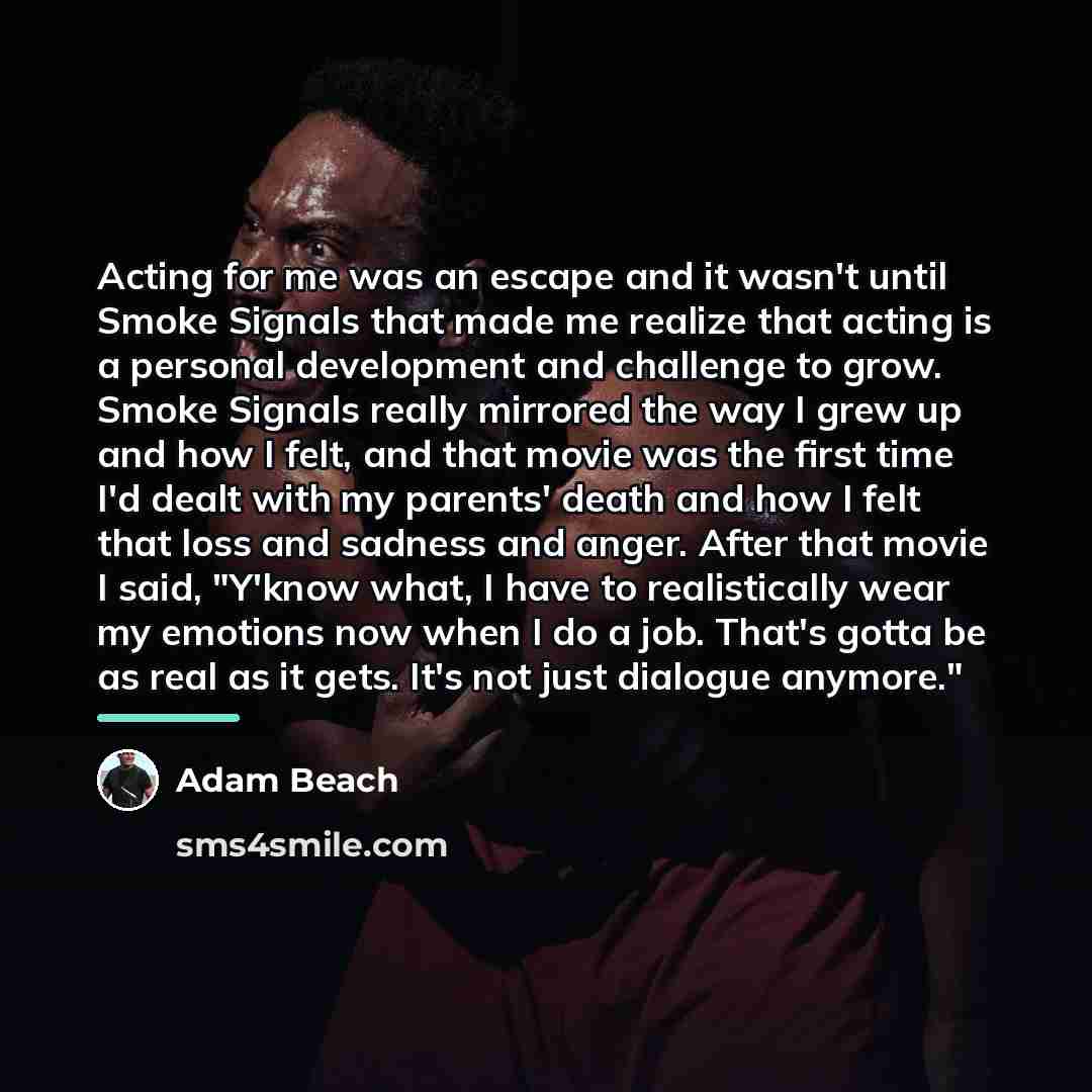 “Acting for me was an escape and it wasn't until…” quote by Adam Beach