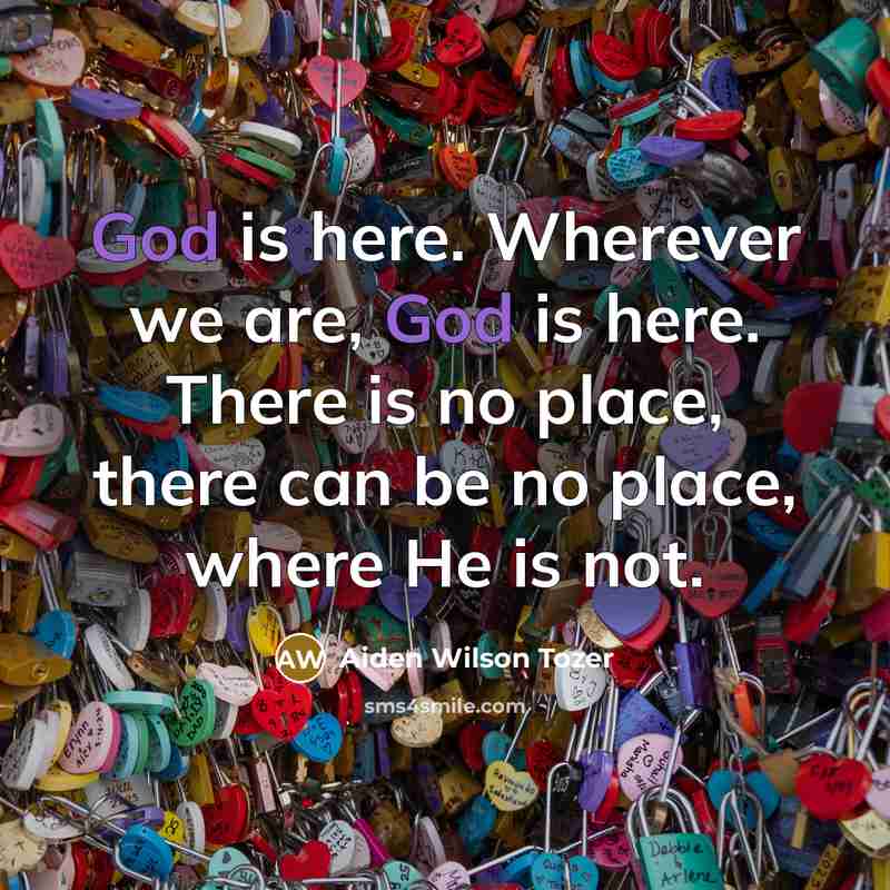 “God is here. Wherever we are, God is here. There…” quote by Aiden Wilson Tozer