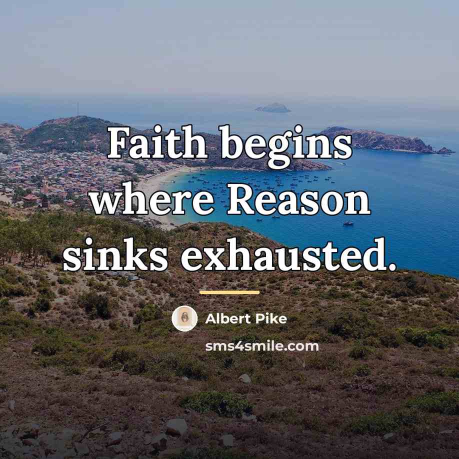 “Faith begins where Reason sinks exhausted.…” quote by Albert Pike