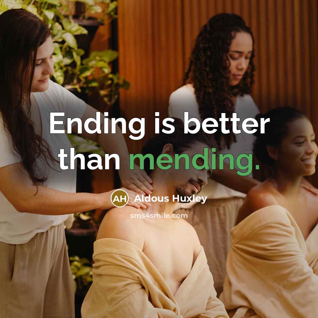 “Ending is better than mending.…” quote by Aldous Huxley