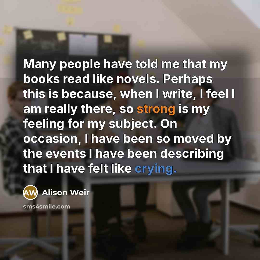 “Many people have told me that my books read like…” quote by Alison Weir