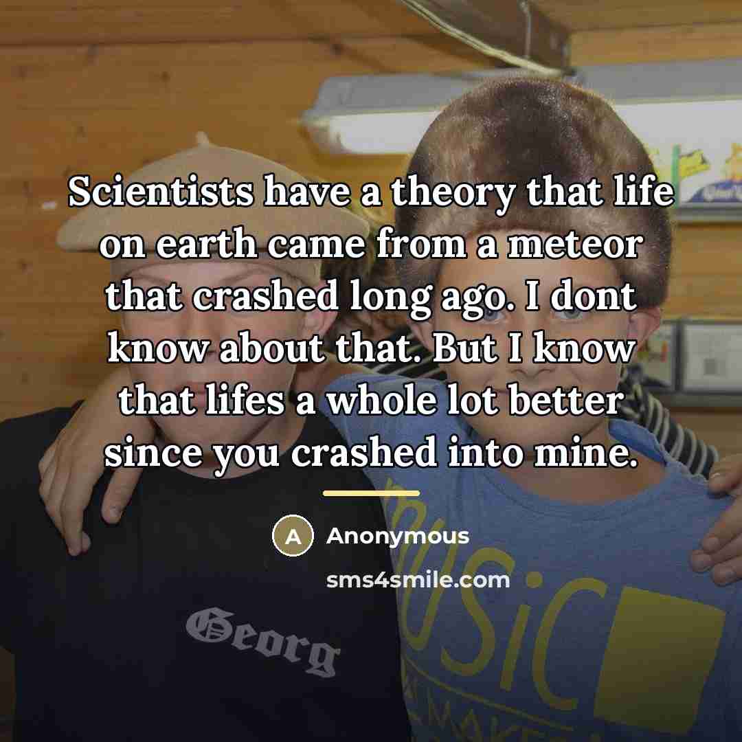 “Scientists have a theory that life on earth came from…” quote by Anonymous