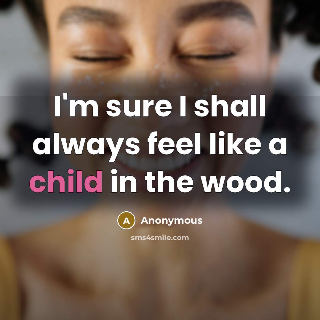 “I'm sure I shall always feel like a child in…” quote by Anonymous