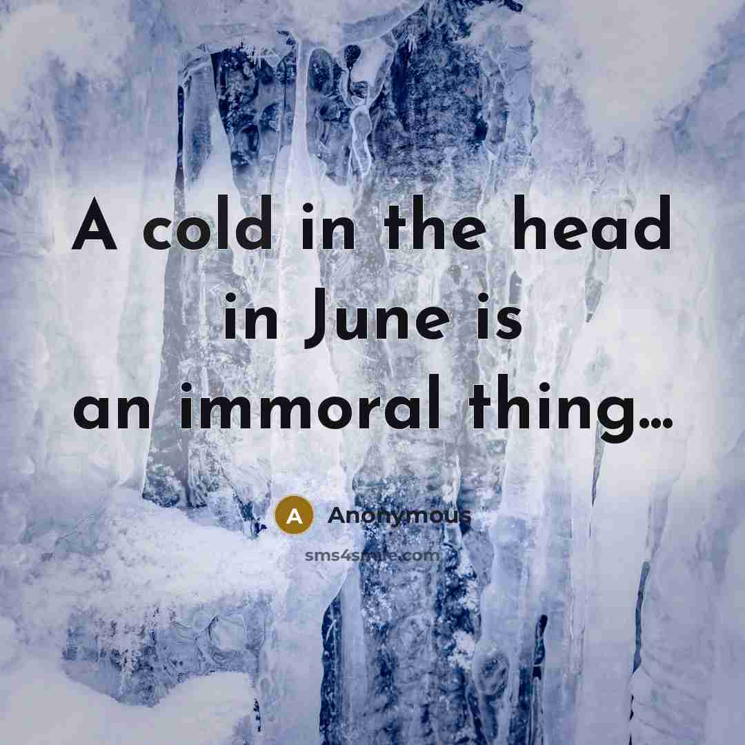 “A cold in the head in June is an immoral…” quote by Anonymous