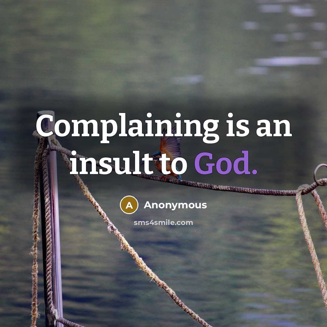 “Complaining is an insult to God.…” quote by Anonymous