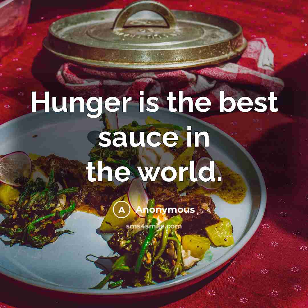 “Hunger is the best sauce in the world.…” quote by Anonymous