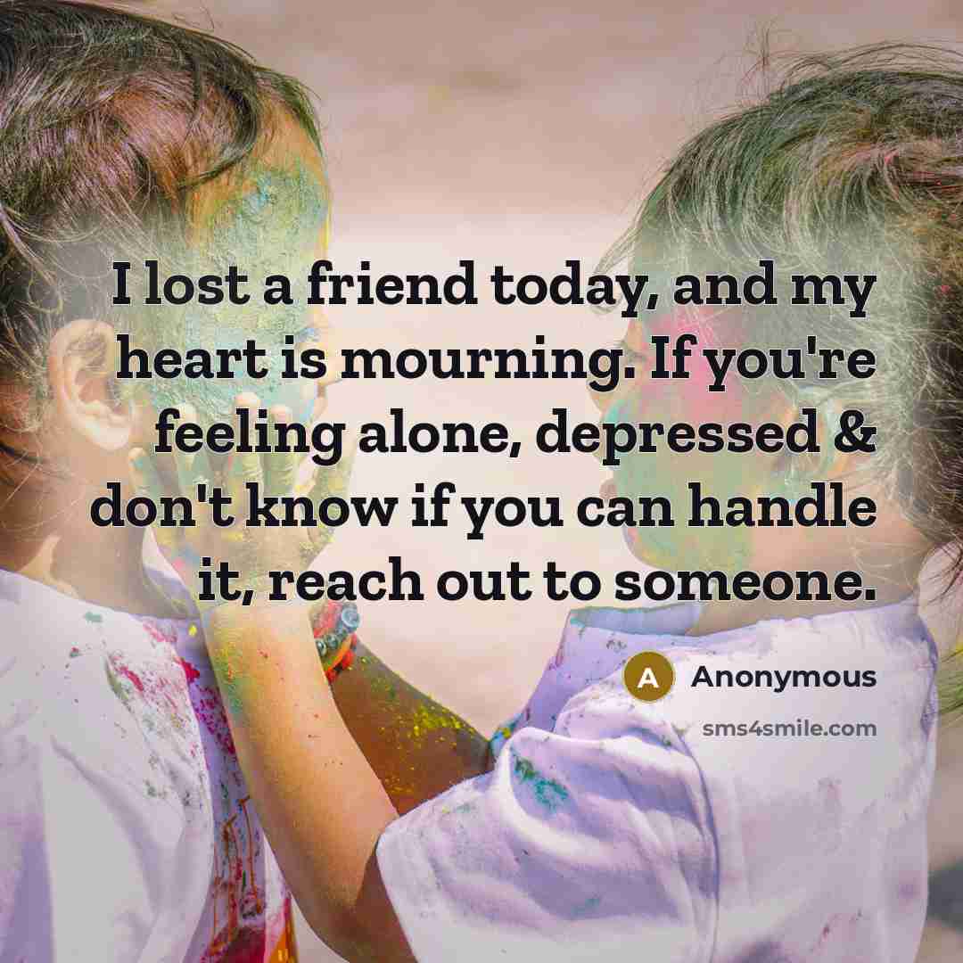 “I lost a friend today, and my heart is mourning.…” quote by Anonymous