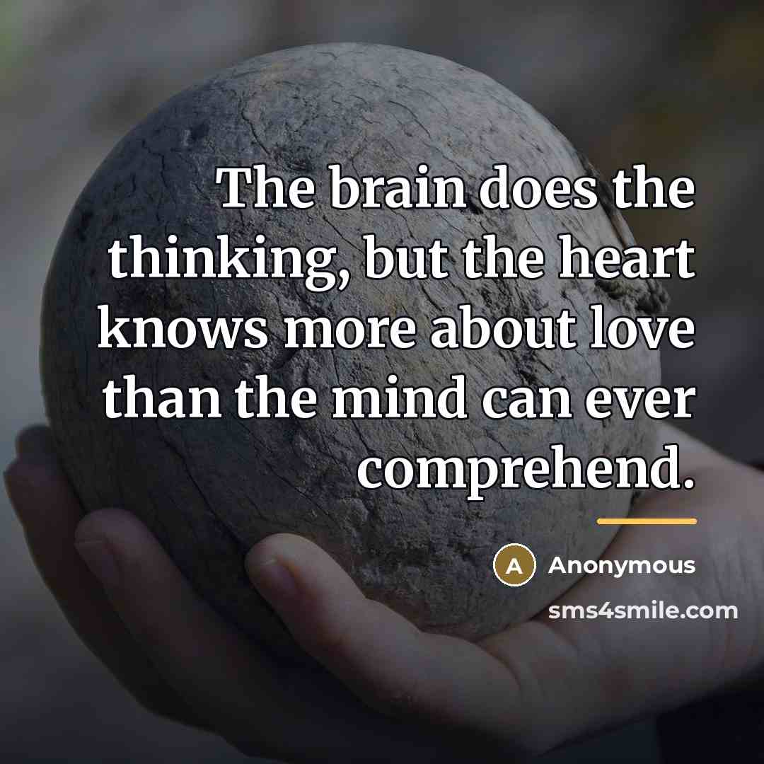 “The brain does the thinking, but the heart knows more…” quote by Anonymous