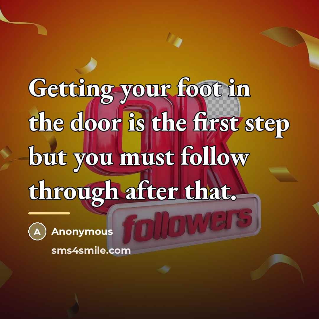 “Getting your foot in the door is the first step…” quote by Anonymous