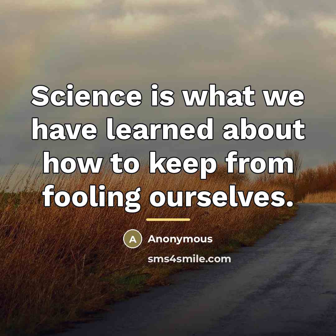 “Science is what we have learned about how to keep…” quote by Anonymous