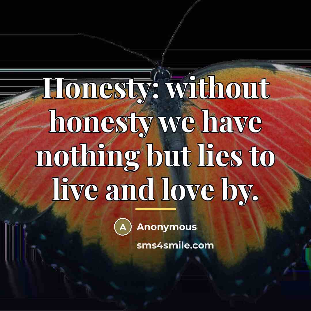 “Honesty: without honesty we have nothing but lies to live…” quote by Anonymous