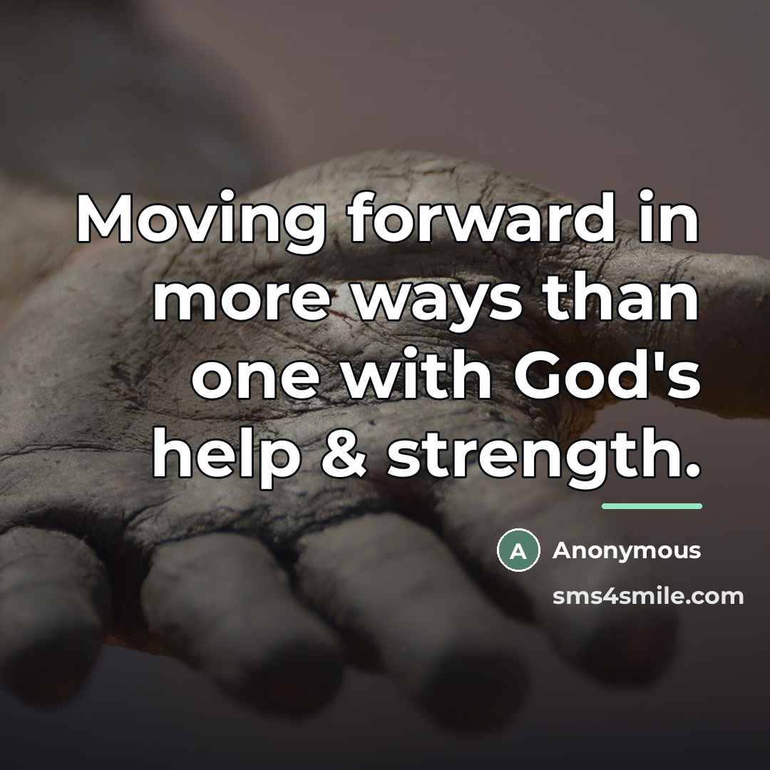 “Moving forward in more ways than one with God's help…” quote by Anonymous