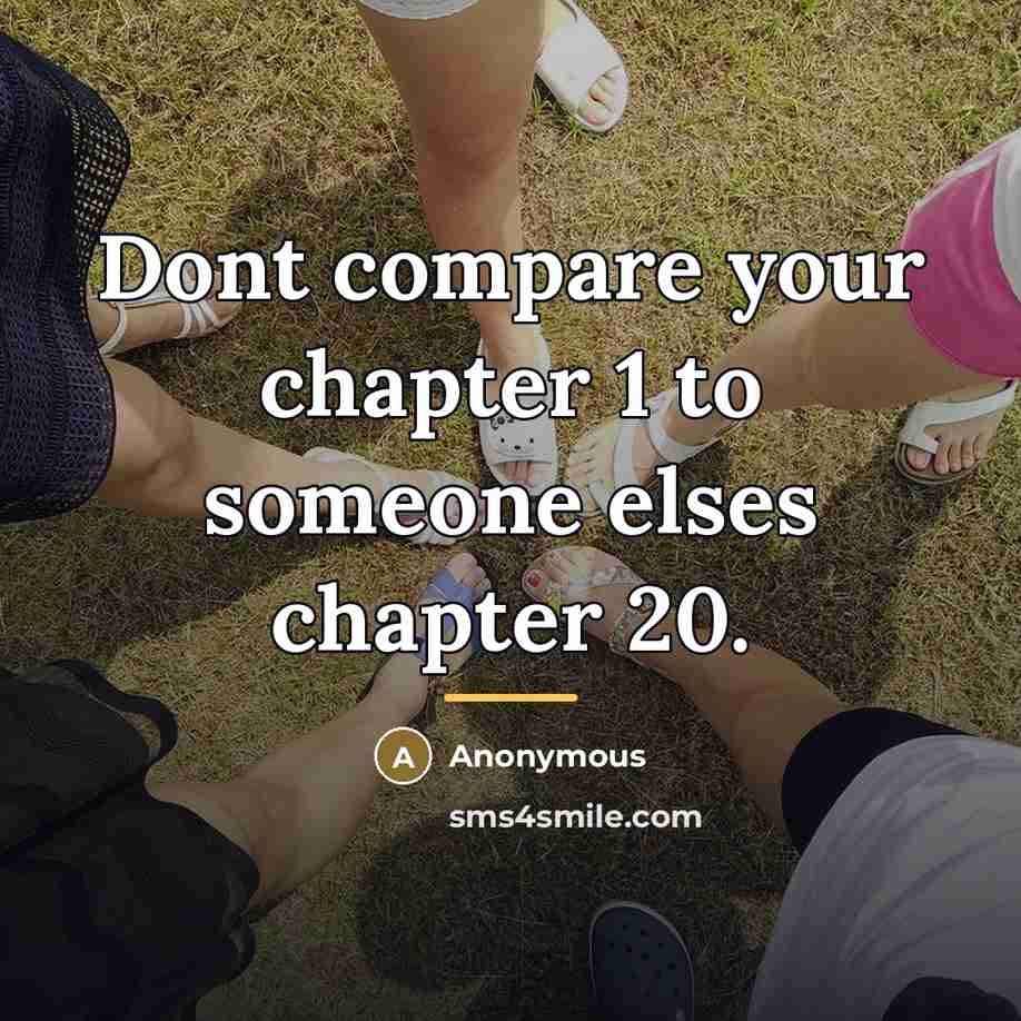 “Dont compare your chapter 1 to someone elses chapter 20.…” quote by Anonymous