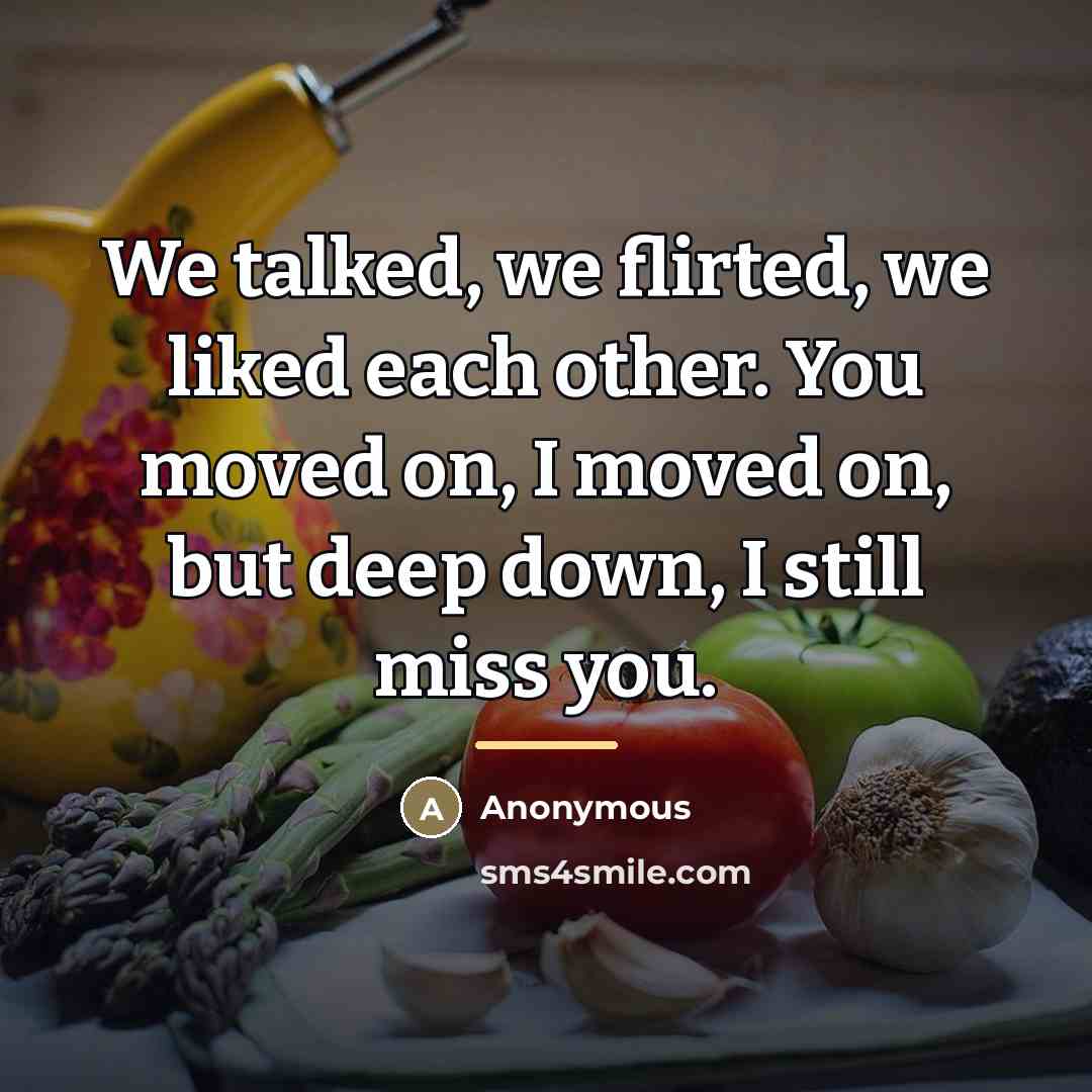 “We talked, we flirted, we liked each other. You moved…” quote by Anonymous