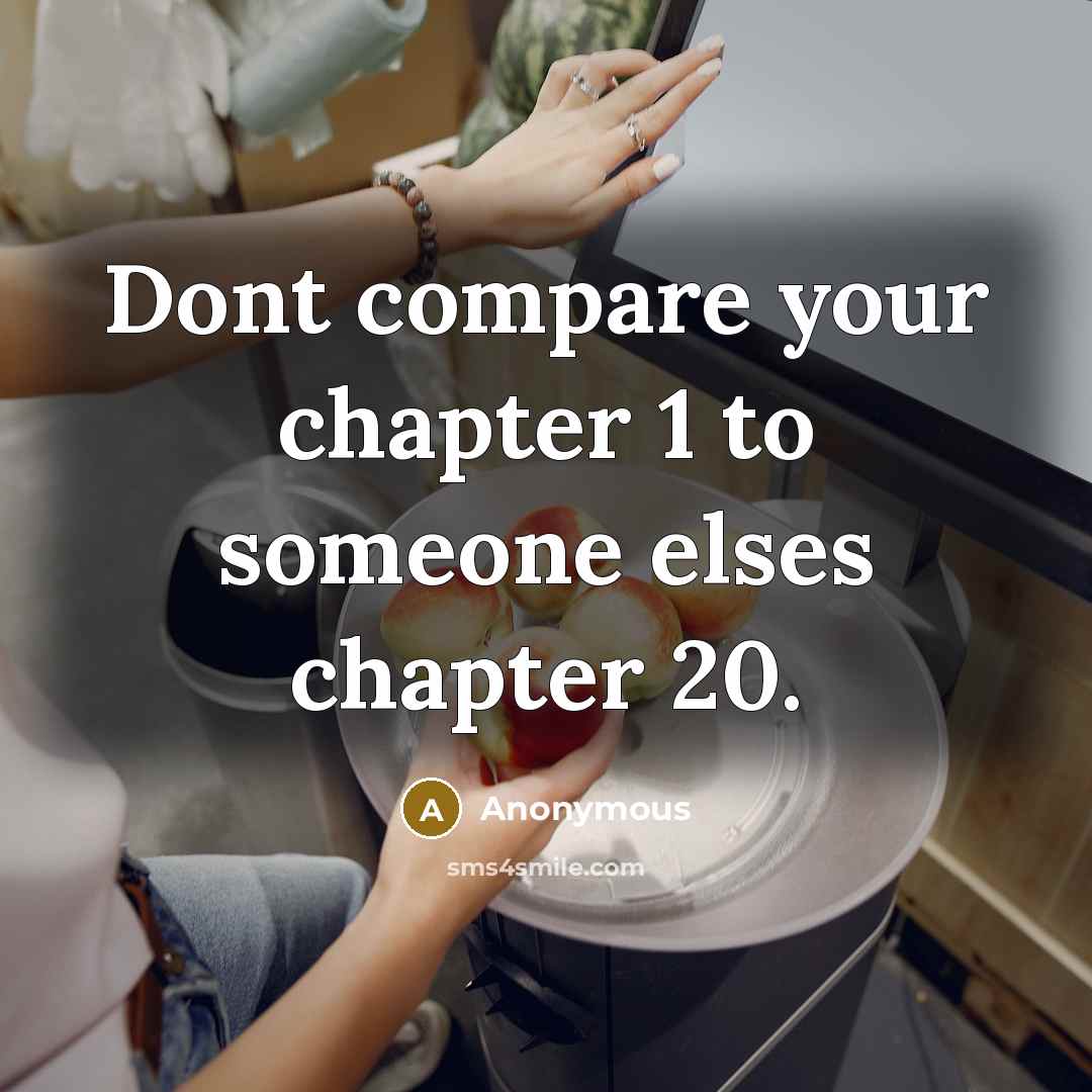 “Dont compare your chapter 1 to someone elses chapter 20.” quote by Anonymous