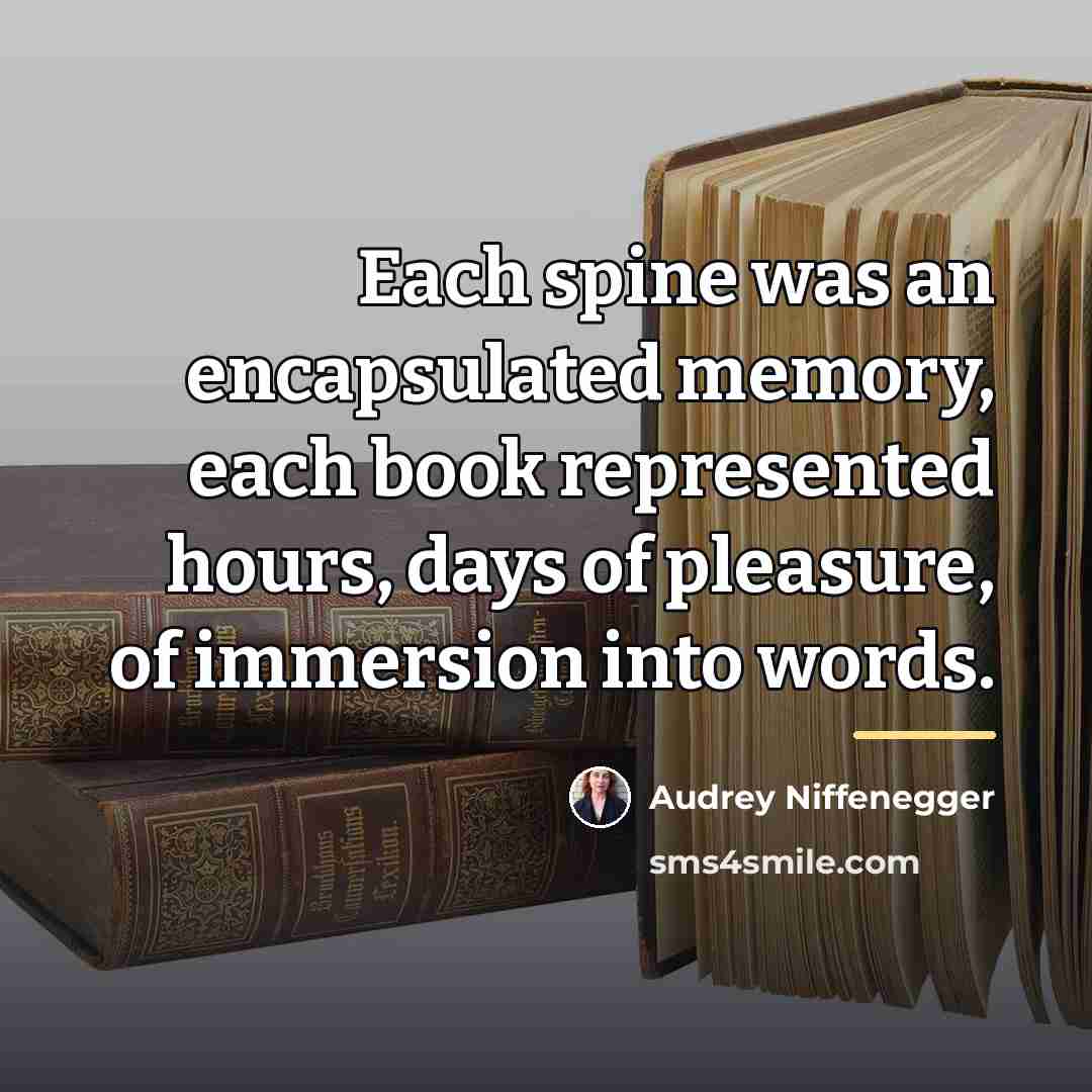 “Each spine was an encapsulated memory, each book represented hours,…” quote by Audrey Niffenegger