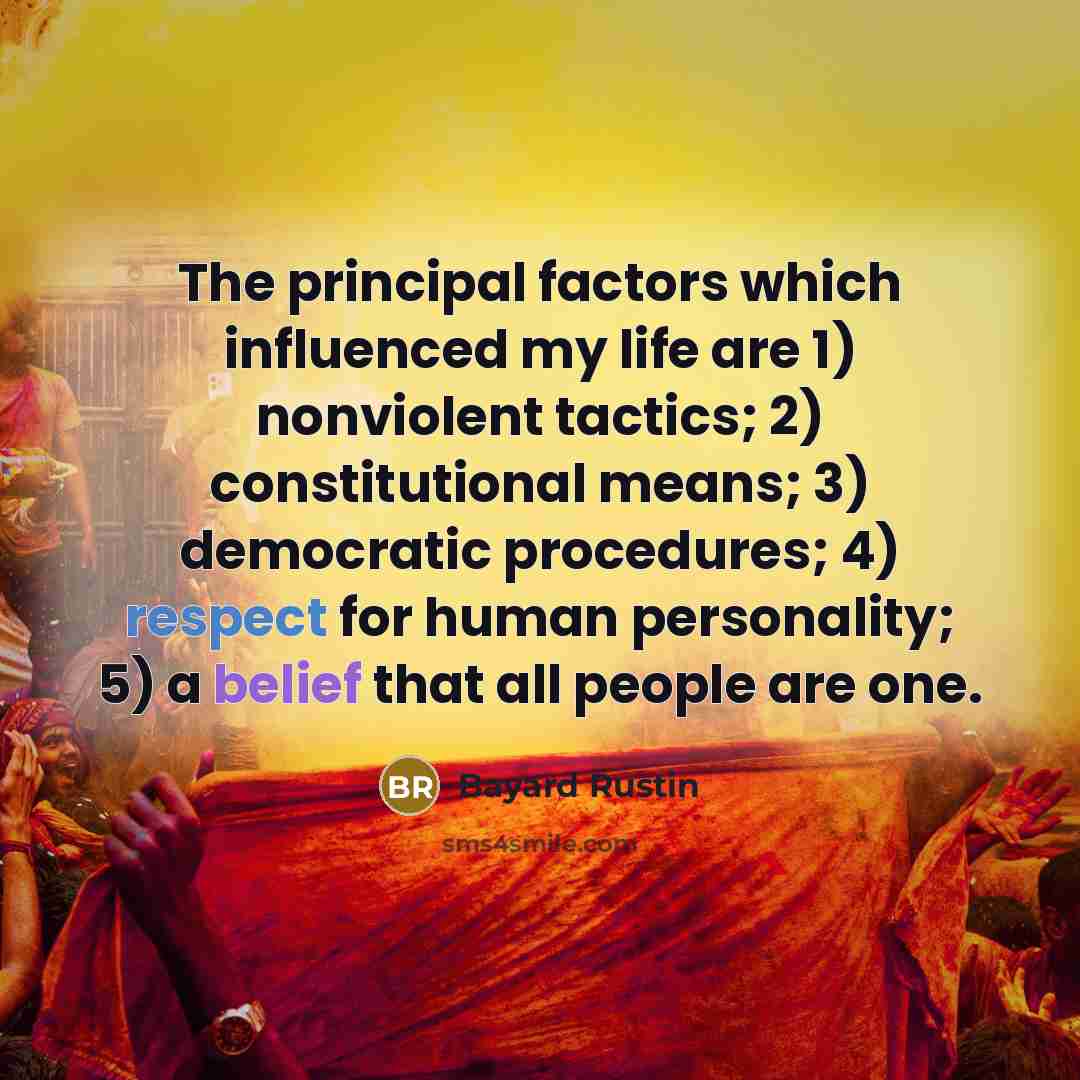 “The principal factors which influenced my life are 1) nonviolent…” quote by Bayard Rustin