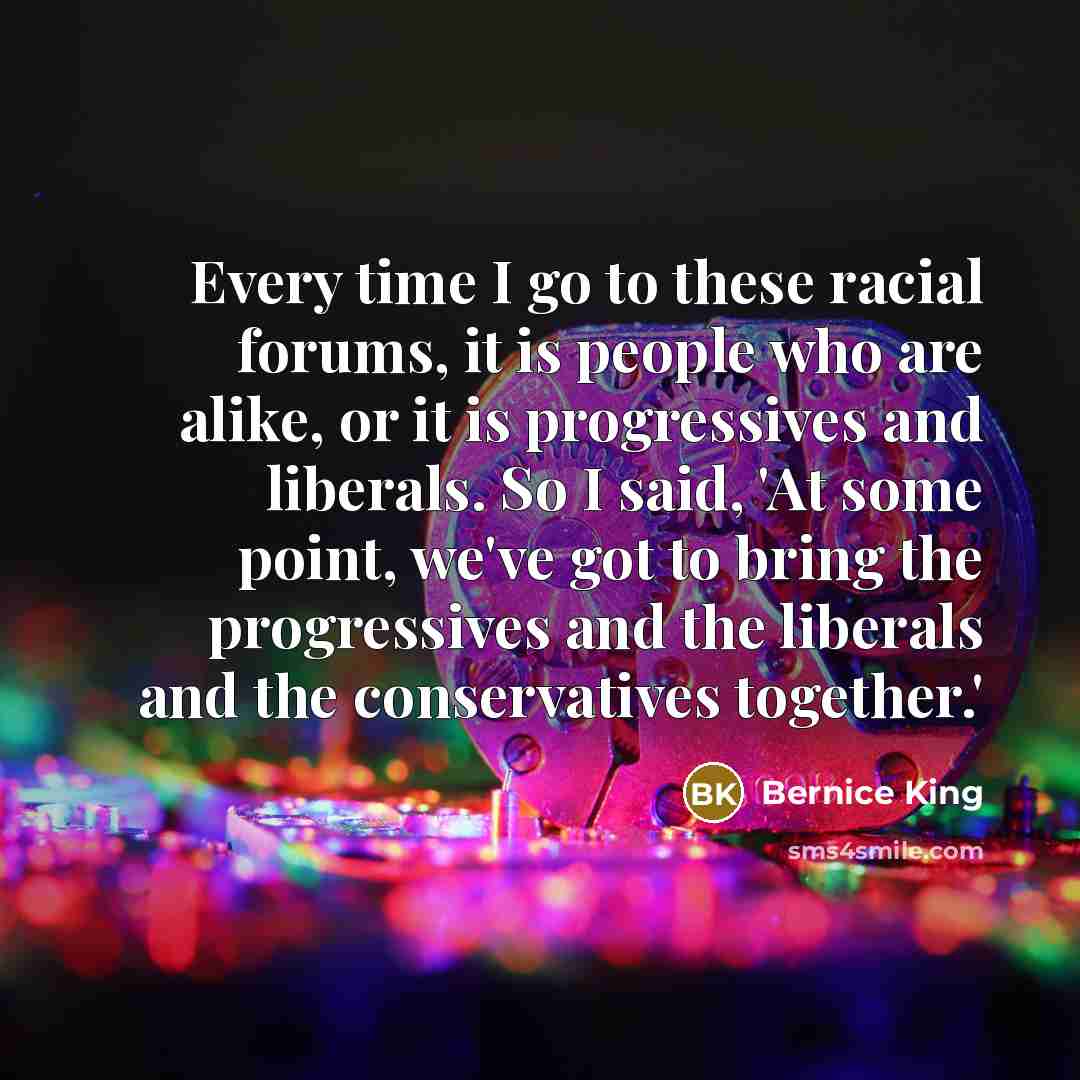 “Every time I go to these racial forums, it is…” quote by Bernice King
