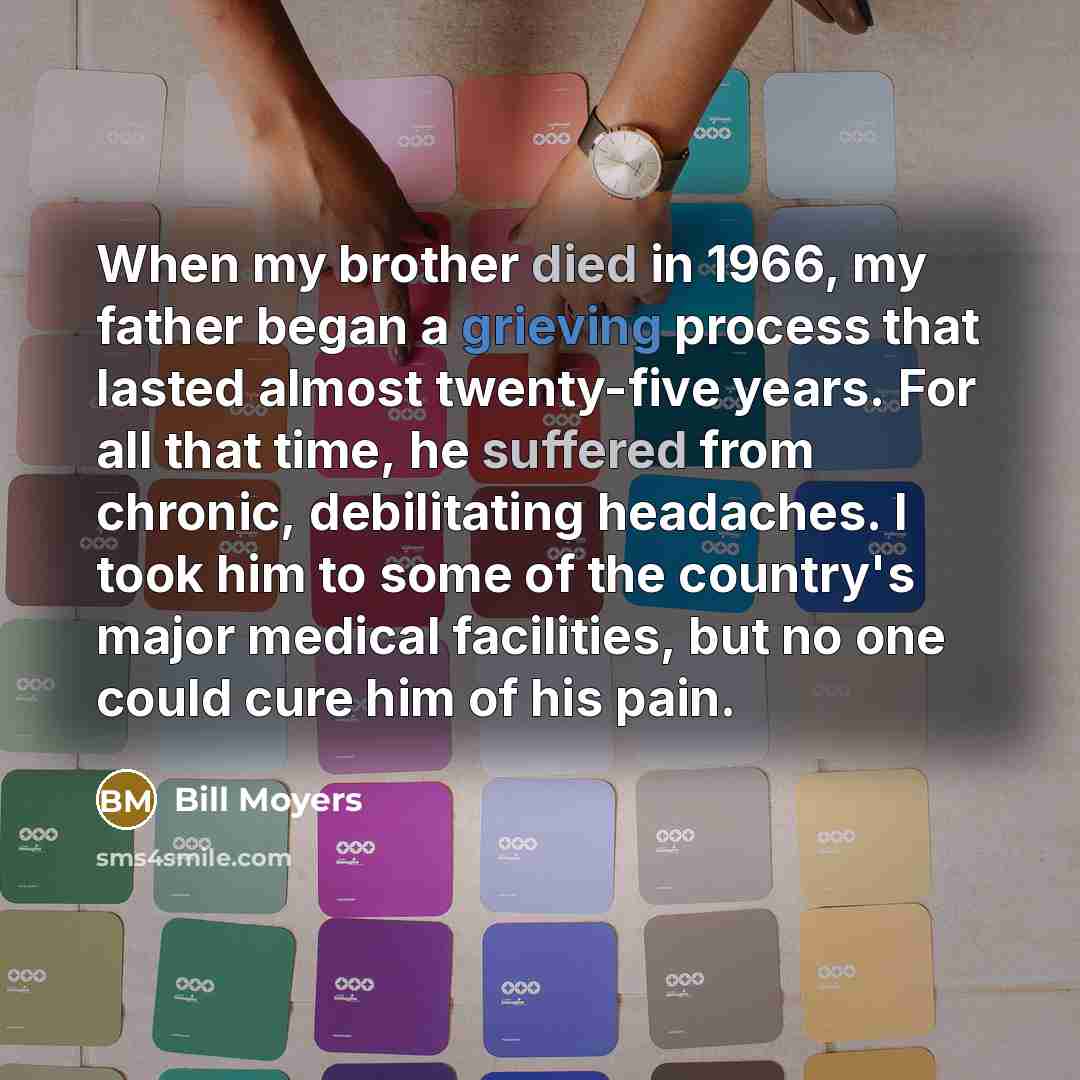 “When my brother died in 1966, my father began a…” quote by Bill Moyers