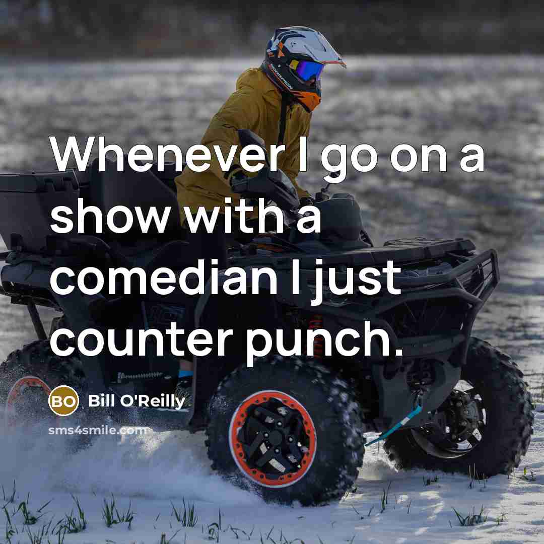 “Whenever I go on a show with a comedian I…” quote by Bill O'Reilly